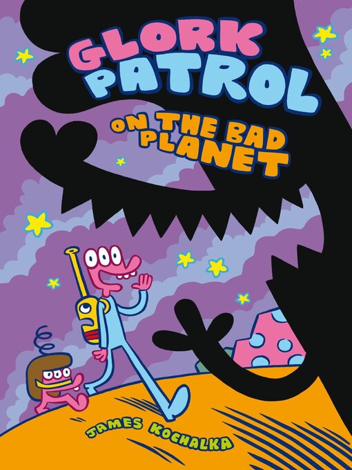 Title details for Glork Patrol on the Bad Planet by James Kochalka - Wait list